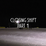 Closing Shift x Part 1