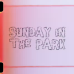 Sunday In The Park x Episode 3